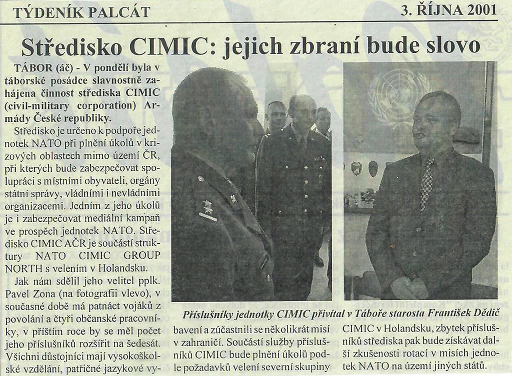 Počátky působení příslušníků AČR v rámci civilně -vojenské spolupráce spadají do roku 1998, kdy byl vytvořen první samostatný tým CIMIC pro oblast Priedor a Sanski Most v misi SFOR.