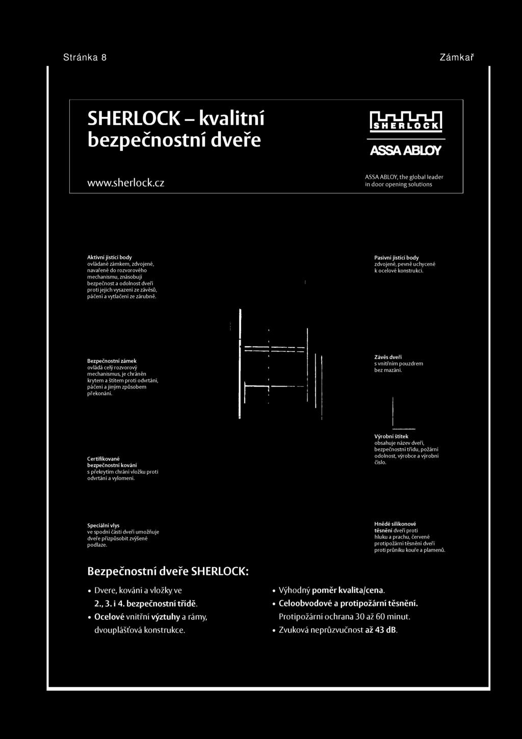 vysazení ze závěsů, páčení a vytlačení ze zárubně. Pasivní jistící body zdvojené, pevně uchycené k ocelové konstrukci.