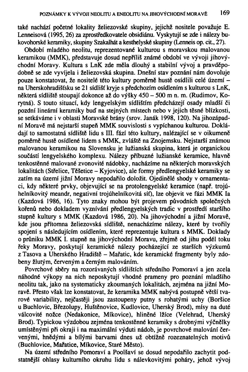 POZNÁMKY K VÝVOJI NEOLITU A ENEOLITU NA JIHOVÝCHODNÍ MORAVĚ 169 také nachází početné lokality želiezovské skupiny, jejichž nositele považuje E. Lenneisová (1995, 26) za zprostředkovatele obsidiánu.