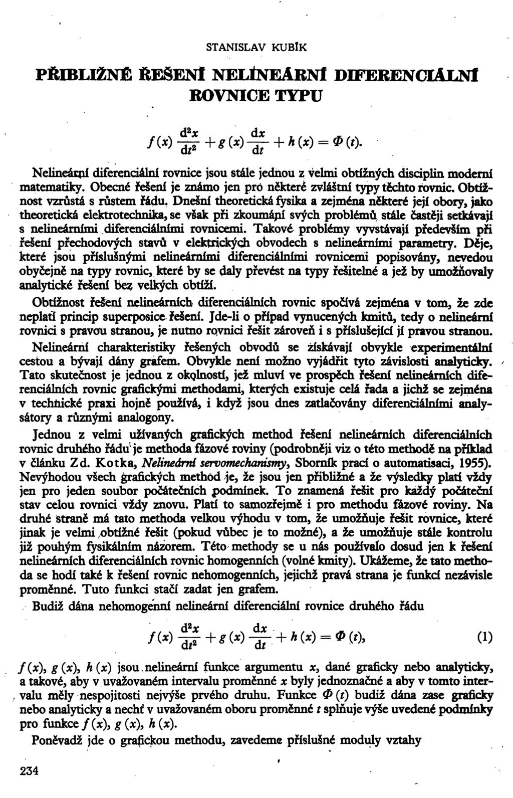 STANISLAV KUBIK PŘIBLIŽNĚ ŘEŠENI NELÍNEARNl DIFERENCIÁLNÍ ROVNICE TYPU /(*>^+*(*>-^ + *(*)-=*(*). Nelineárrií diferenciální rovnice jsou stále jednou z velmi obtížných disdplin moderní matematiky.