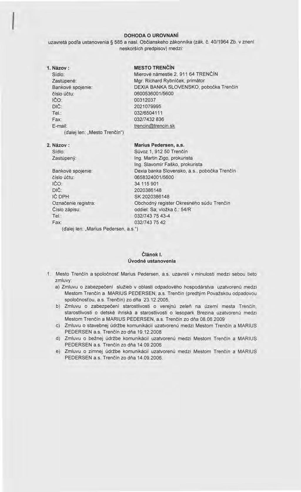 l DOHODA O UROVNANÍ uzavretá podl'a ustanovenia 585 a nasl. Občianskeho zákonníka (zák. č. 40/1964 Zb. v znení neskorších predpisov) medzi: 1.