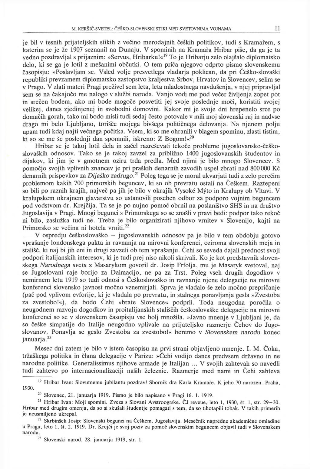 je bil v tesnih prijateljskih stikih z večino merodajnih čeških politikov, tudi s Kramarem, s katerim se je že 1907 seznanil na Dunaju.