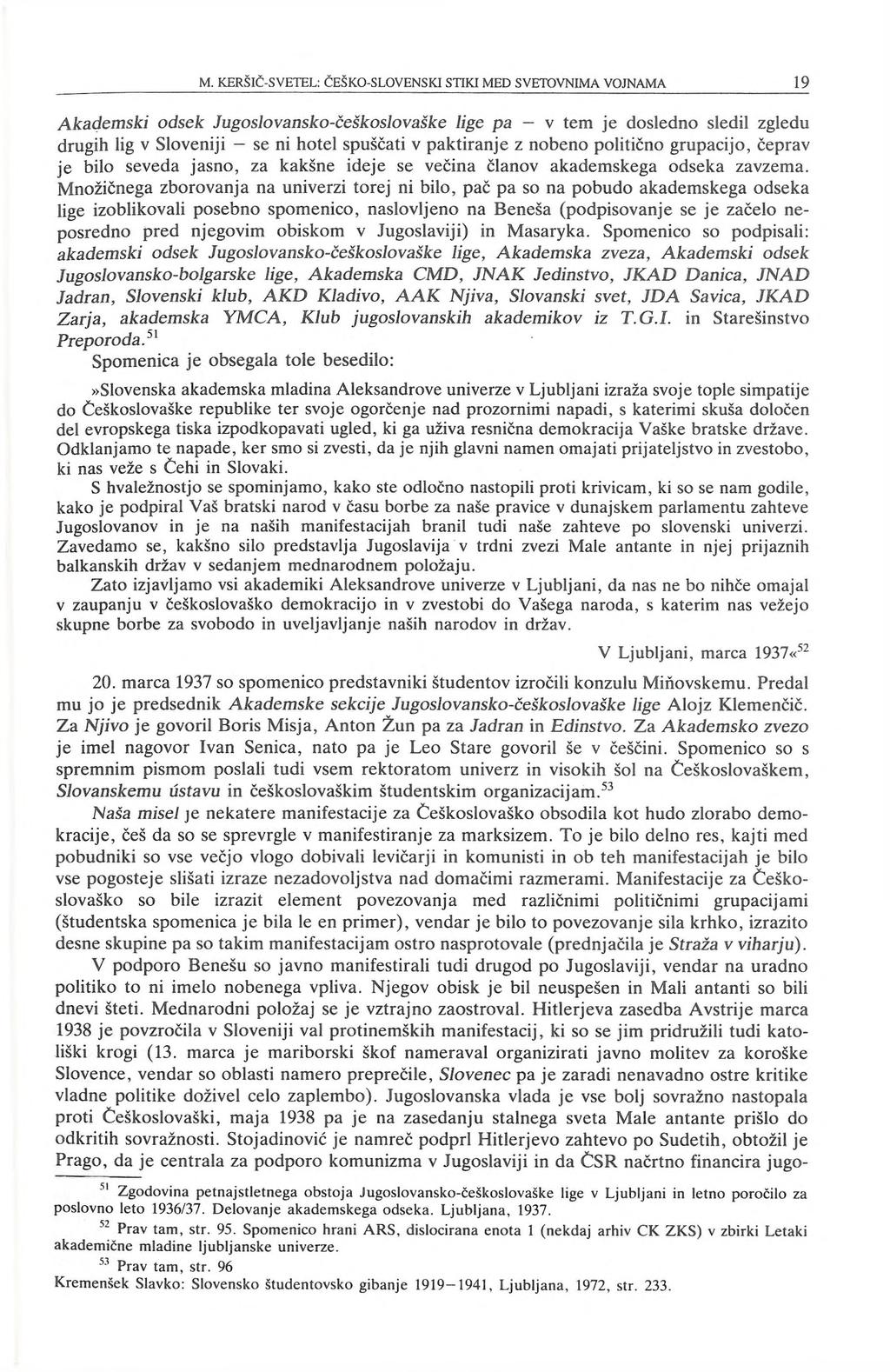 Akademski odsek Jugoslovansko-češkoslovaške lige pa v tem je dosledno sledil zgledu drugih lig v Sloveniji se ni hotel spuščati v paktiranje z nobeno politično grupacijo, čeprav je bilo seveda jasno,