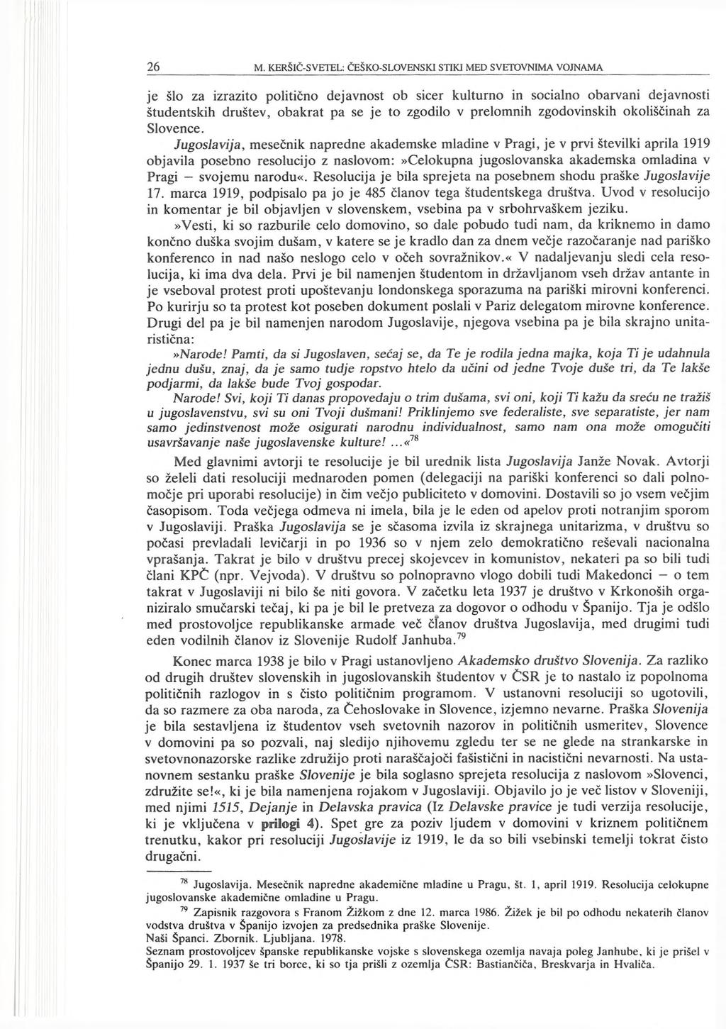 je šlo za izrazito politično dejavnost ob sicer kulturno in socialno obarvani dejavnosti študentskih društev, obakrat pa se je to zgodilo v prelomnih zgodovinskih okoliščinah za Slovence.