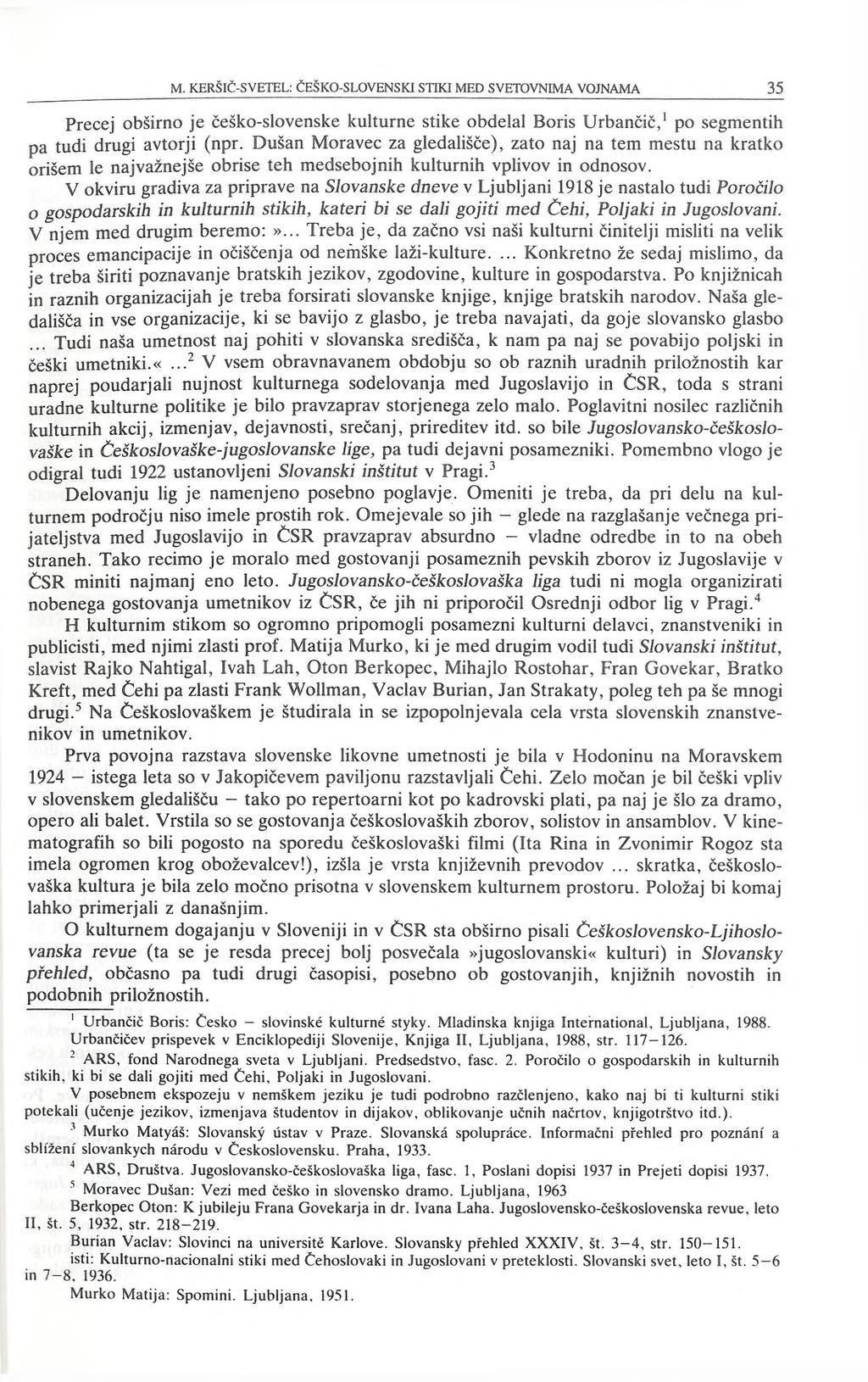 Precej obširno je češko-slovenske kulturne stike obdelal Boris Urbančič,1 po segmentih pa tudi drugi avtorji (npr.