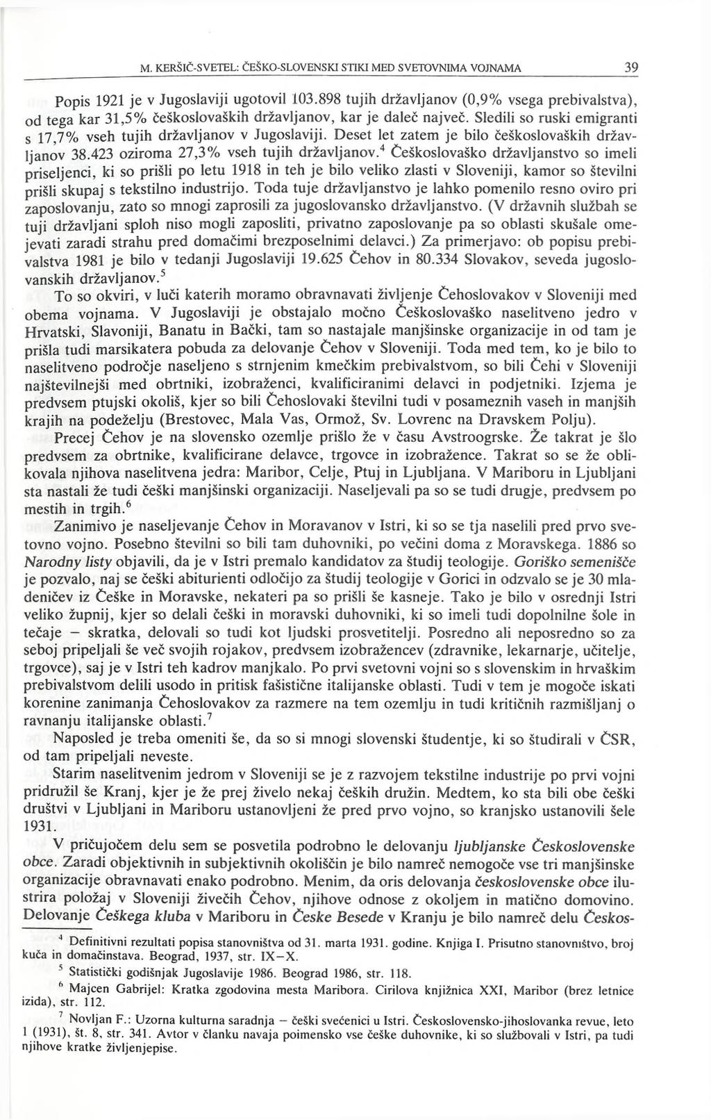 Popis 1921 je v Jugoslaviji ugotovil 103.898 tujih državljanov (0,9% vsega prebivalstva), od tega kar 31,5% češkoslovaških državljanov, kar je daleč največ.