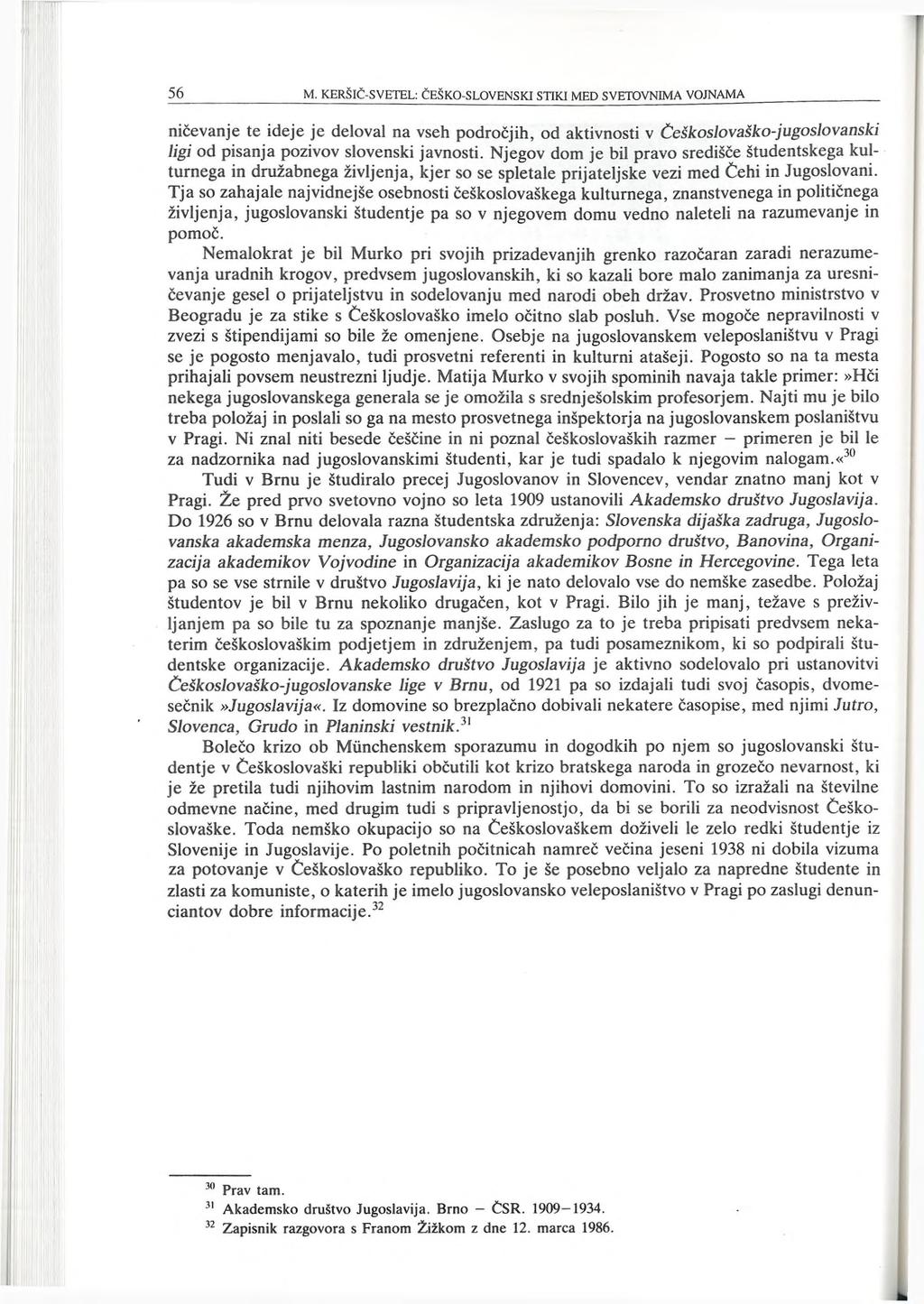 ničevanje te ideje je deloval na vseh področjih, od aktivnosti v Češkoslovaško-jugoslovanski ligi od pisanja pozivov slovenski javnosti.