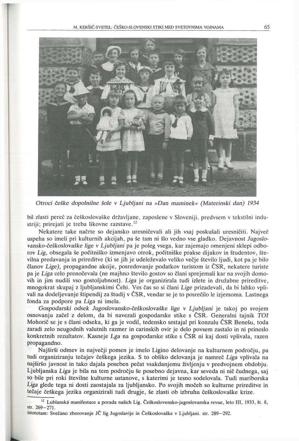 Otroci češke dopolnilne šole v Ljubljani na»dan maminek«(materinski dan) 1934 bil zlasti pereč za češkoslovaške državljane, zaposlene v Sloveniji, predvsem v tekstilni industriji; prirejati je treba