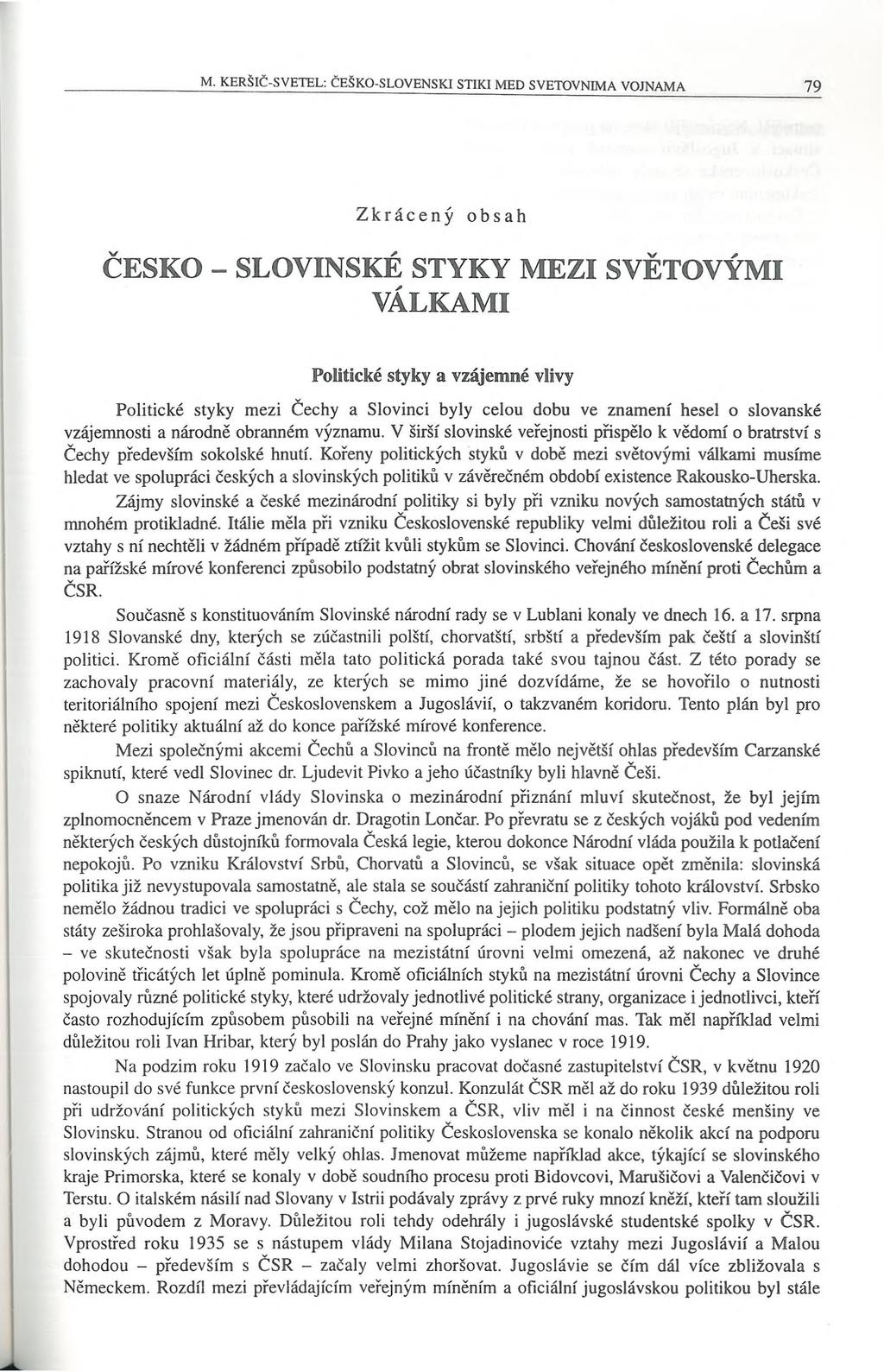 Zkräceny obsah ČEŠKO - SLOVINSKÉ STYKY MEZI SVÈTOVYMI VALSAMI Politické styky a vzajemné vlivy Politické styky mezi Cechy a Slovinci byly celou dobu ve znamenf hesel o slovanské vzajemnosti a narodne