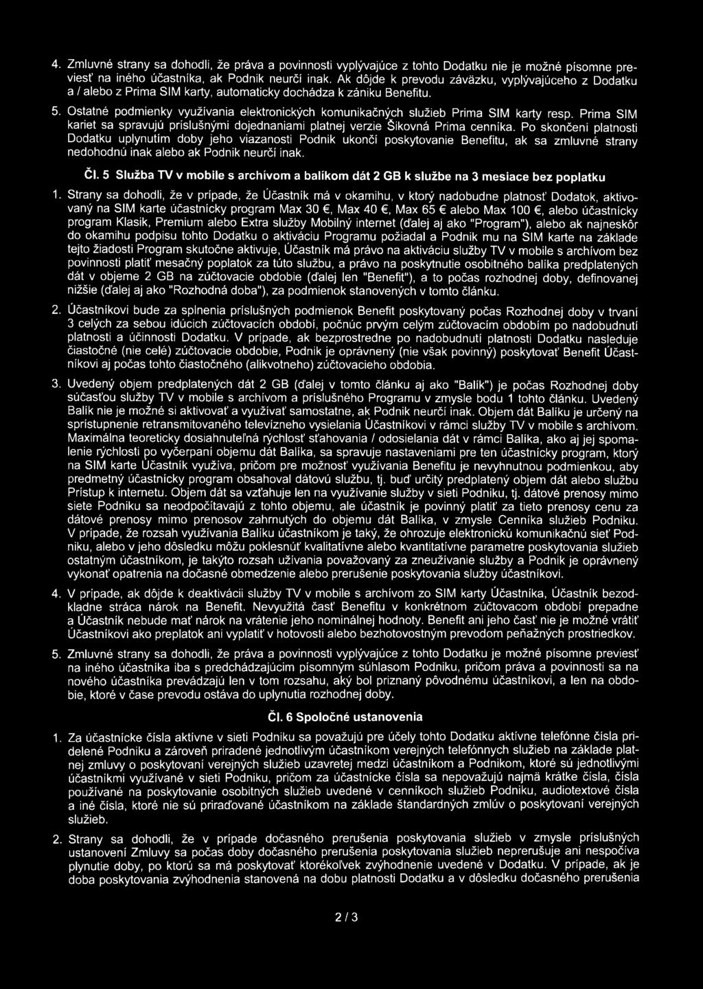 Ostatné podmienky využívania elektronických komunikačných služieb Primá SIM karty resp. Primá SIM kariet sa spravujú príslušnými dojednaniami platnej verzie Šikovná Primá cenníka.