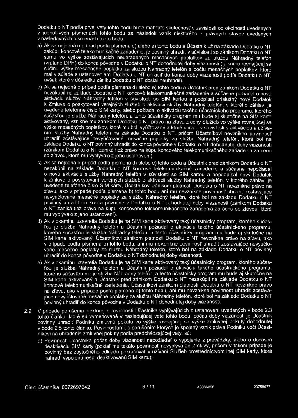 v súvislosti so zánikom Dodatku o NT sumu vo výške zostávajúcich neuhradených mesačných poplatkov za službu Náhradný telefón (vrátane DPH) do konca pôvodne v Dodatku o NT dohodnutej doby viazanosti