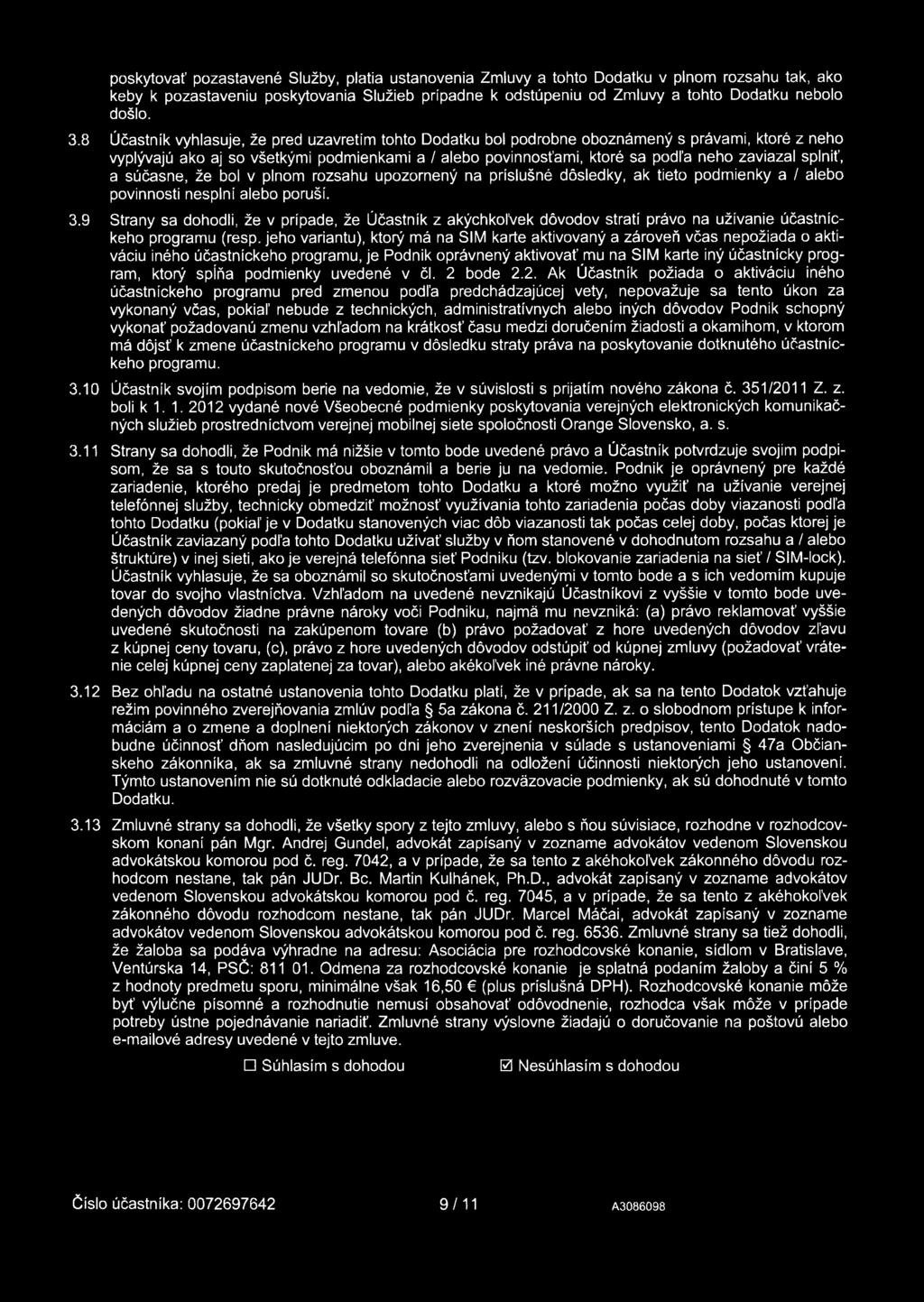 splniť, a súčasne, že bol v plnom rozsahu upozornený na príslušné dôsledky, ak tieto podmienky a / alebo povinnosti nesplní alebo poruší. 3.