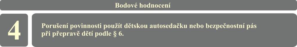 a) pro řidiče, který přepravuje osobu, jejíž zdravotní stav neumožňuje použití zádržného bezpečnostního systému, b) pro přepravu dítěte ve vozidle bezpečnostních sborů při plnění služebních