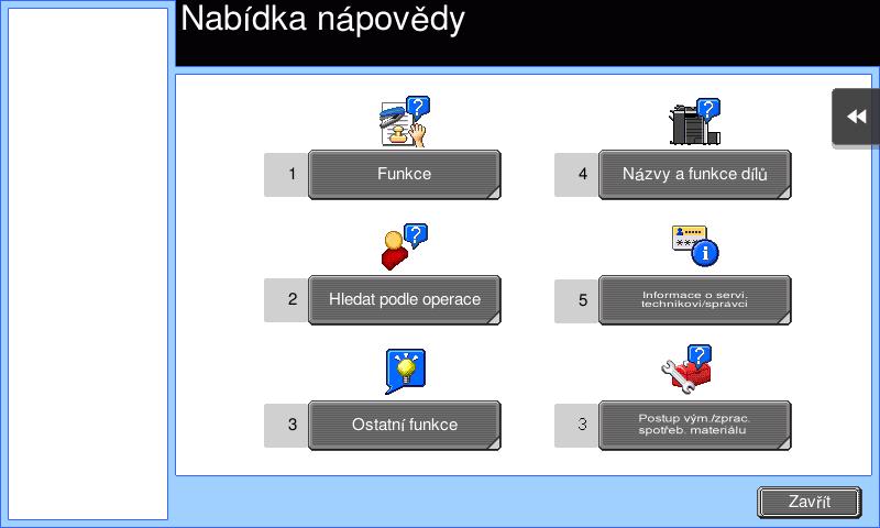 3.7 Použití funkce návodu 3 Název [Konec] [Do nab.] [Zavřít] Popis Vrátí zobrazení, které bylo před zobrazením nápovědy. Vrátí se do nabídky nápovědy. Vrátí se k předchozímu zobrazení.