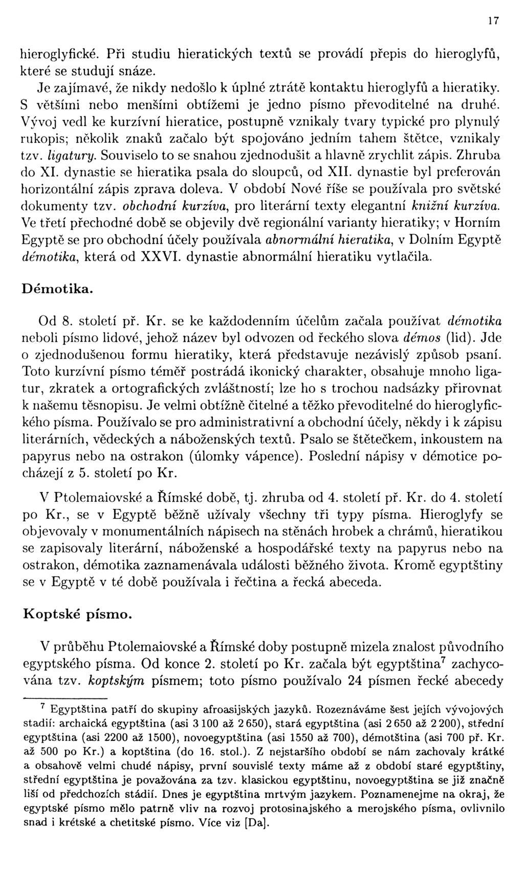 17 hieroglyfické. Při studiu hieratických textů se provádí přepis do hieroglyfů, které se studují snáze. Je zajímavé, že nikdy nedošlo k úplné ztrátě kontaktu hieroglyfů a hieratiky.