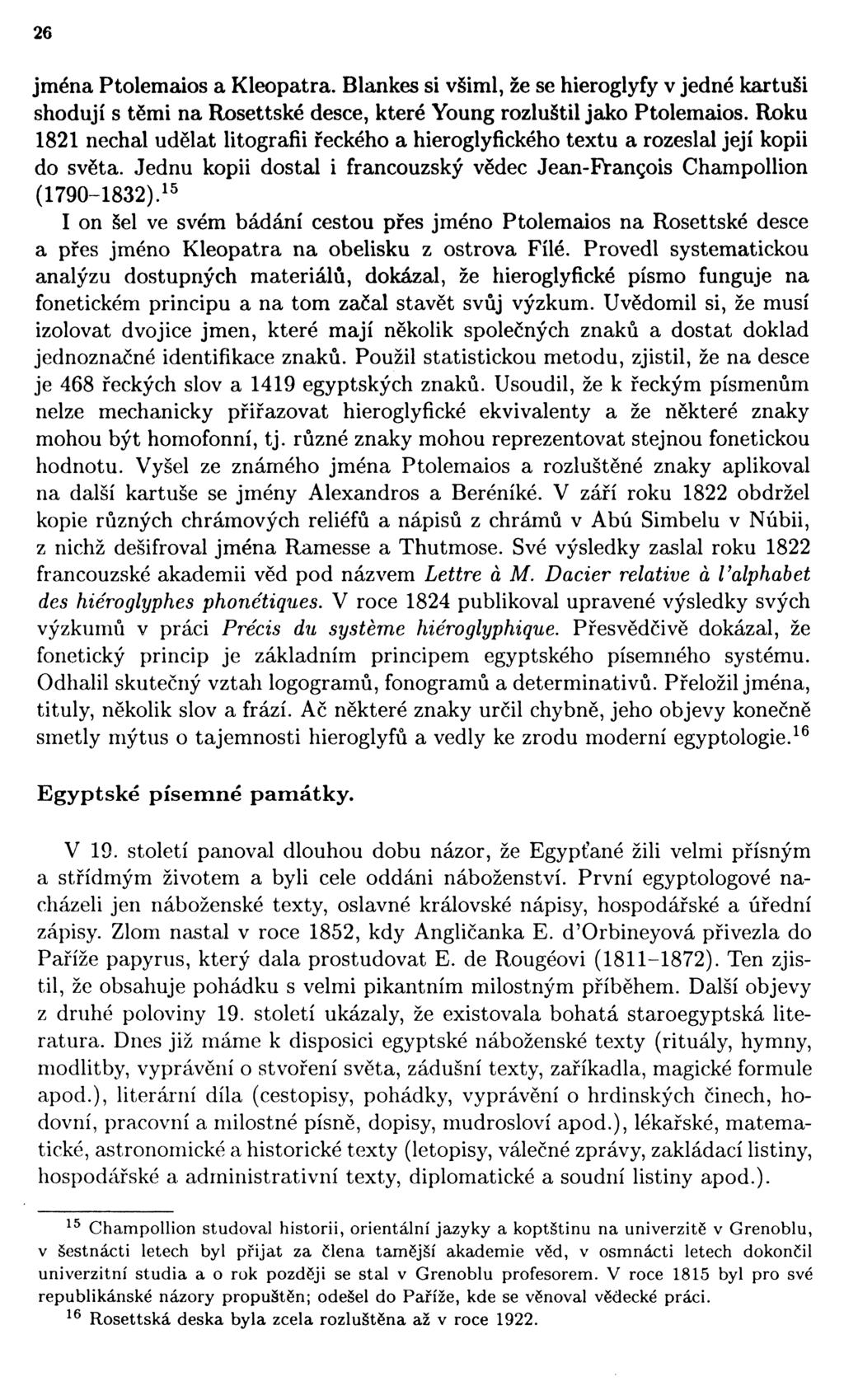 26 jména Ptolemaios a Kleopatra. Blankes si všiml, že se hieroglyfy v jedné kartuši shodují s těmi na Rosettské desce, které Young rozluštil jako Ptolemaios.