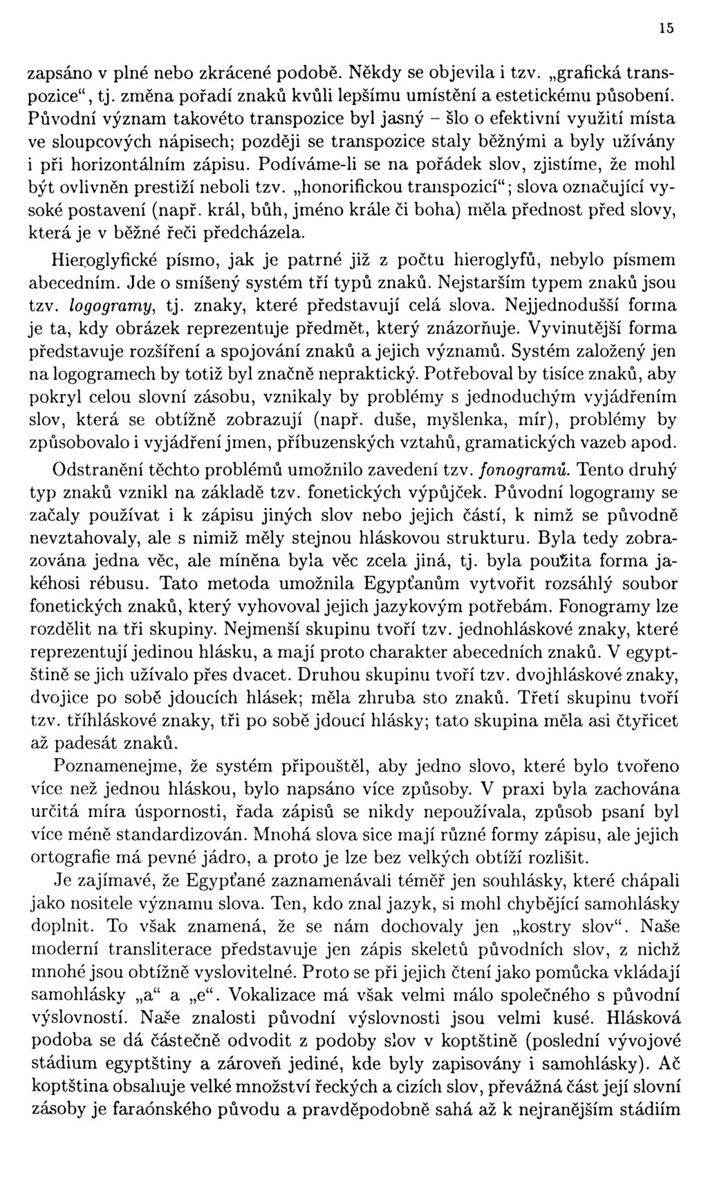 15 zapsáno v plné nebo zkrácené podobě. Někdy se objevila i tzv. grafická transpozice", tj. změna pořadí znaků kvůli lepšímu umístění a estetickému působení.