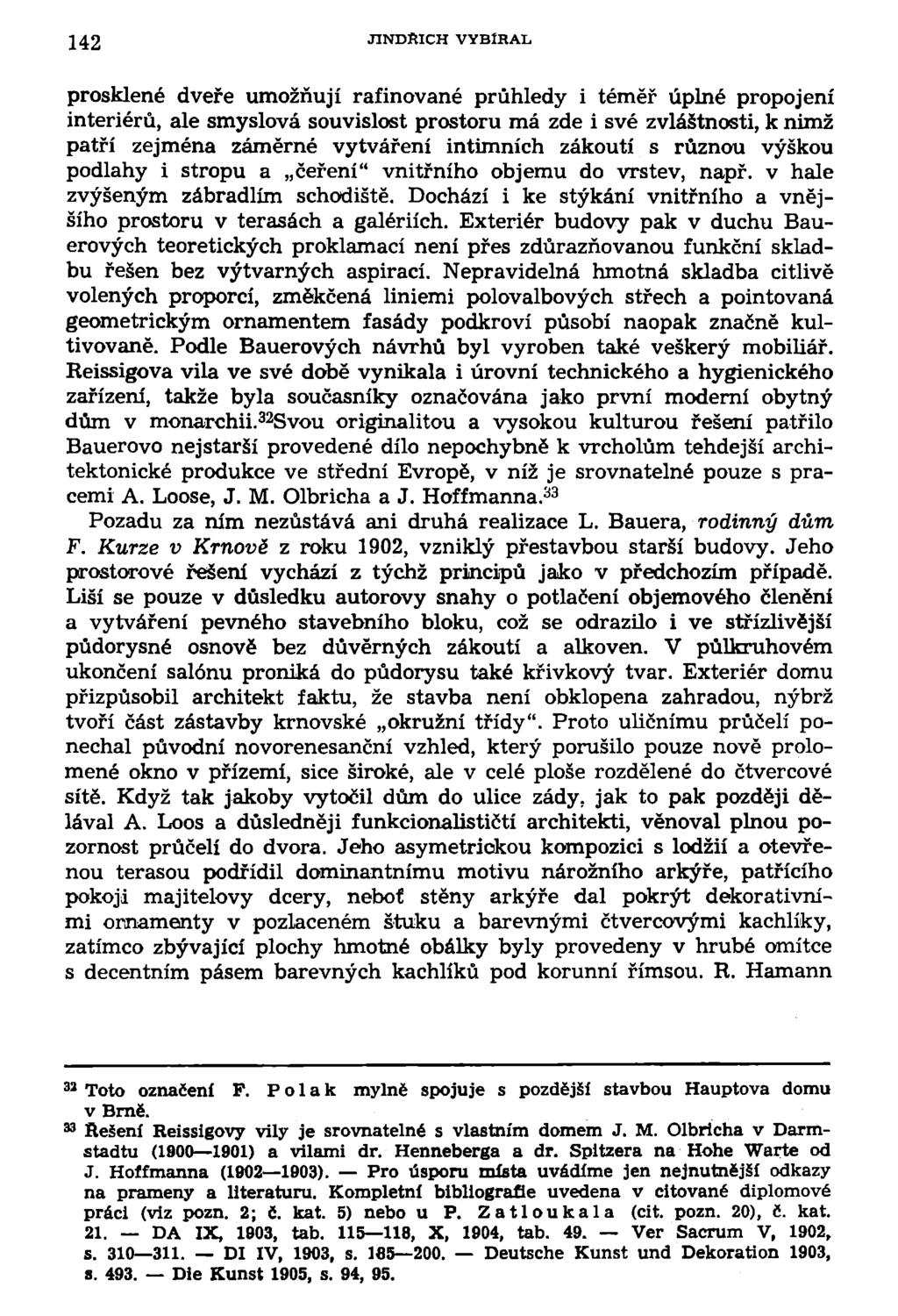 142 JINDŘICH VYBÍRAL prosklené dveře umožňují rafinované průhledy i téměř úplné propojení interiérů, ale smyslová souvislost prostoru má zde i své zvláštnosti, k nimž patří zejména záměrné vytváření