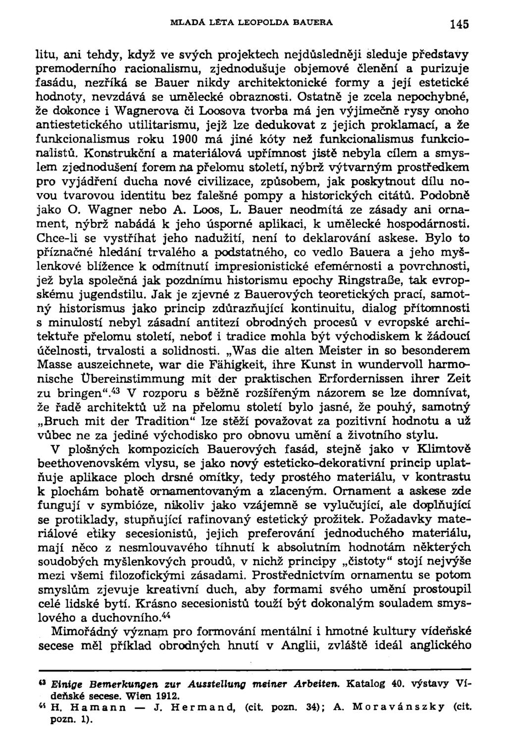 MLADA LETA LEOPOLDA BAUERA 145 litu, ani tehdy, když ve svých projektech nejdůsledněji sleduje představy premoderního racionalismu, zjednodušuje objemové členění a purizuje fasádu, nezříká se Bauer