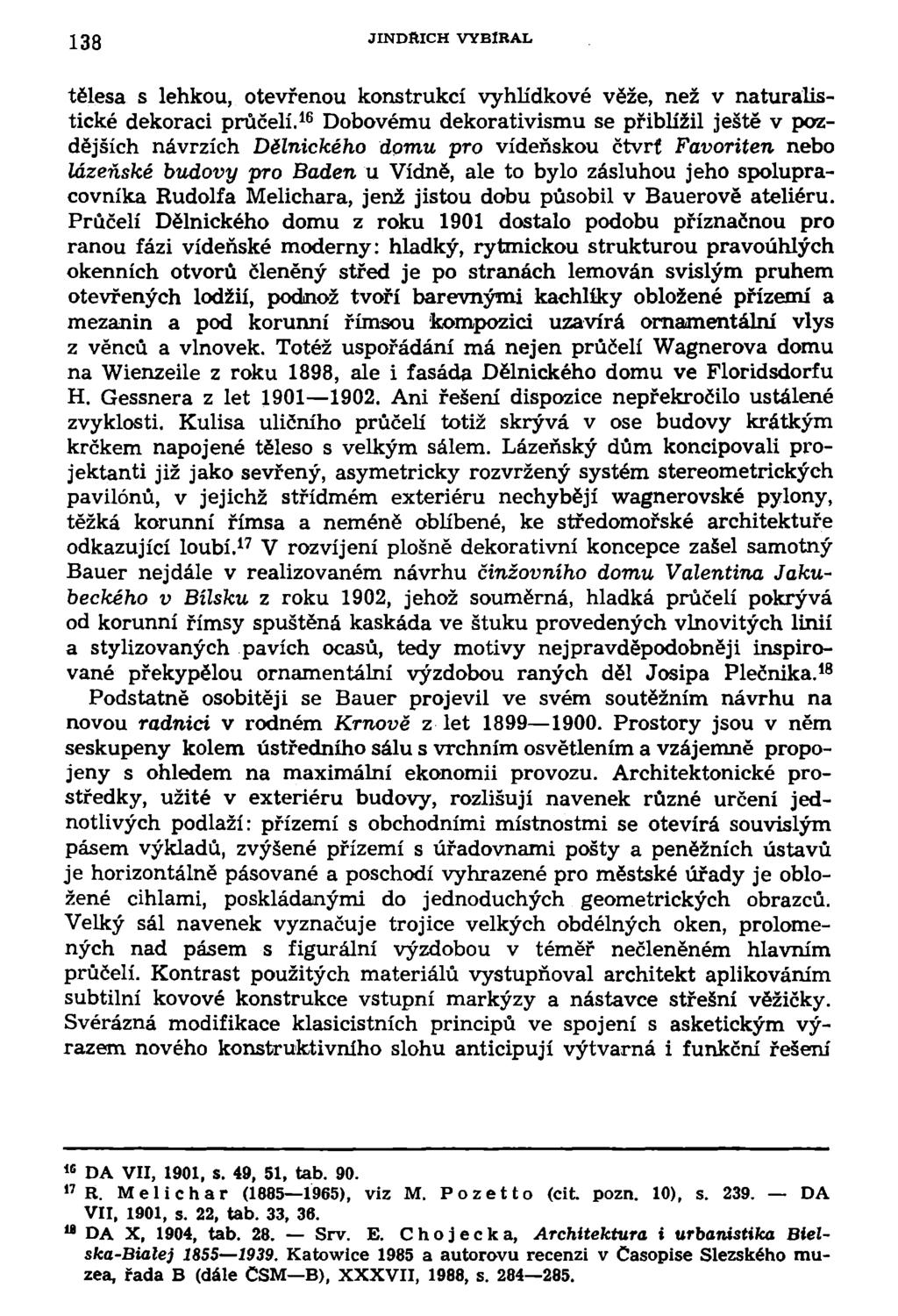 138 JINDŘICH VYBÍRAL tělesa s lehkou, otevřenou konstrukcí vyhlidkové věže, než v naturalistické dekoraci průčelí.