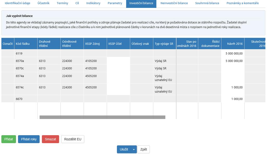 PRVNÍ KROKY S ONLINE FORMULÁŘEM Postup při vyplňování žádosti o dotaci Pro editaci Investiční nebo Neinvestiční bilance použijte tlačítko Přidat. Tímto tlačítkem přidáváte řádky bilance.
