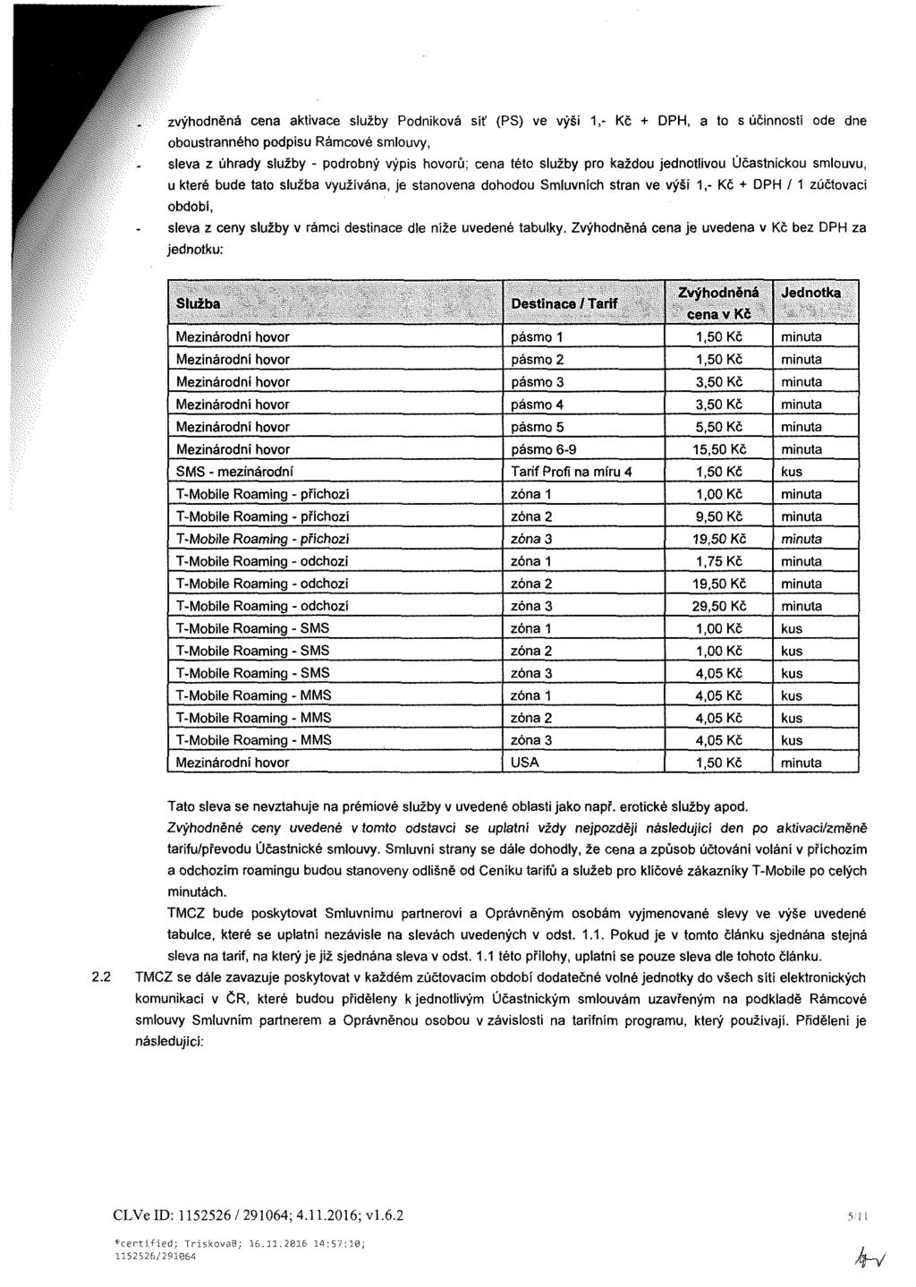 zvýhodněná cena aktivace siužby Podniková síť (PS) ve výši 1,- Kč + DPH, a to s účinností ode dne oboustranného podpisu Rámcové smlouvy, sleva z úhrady siužby - podrobný výpis hovorů; cena této