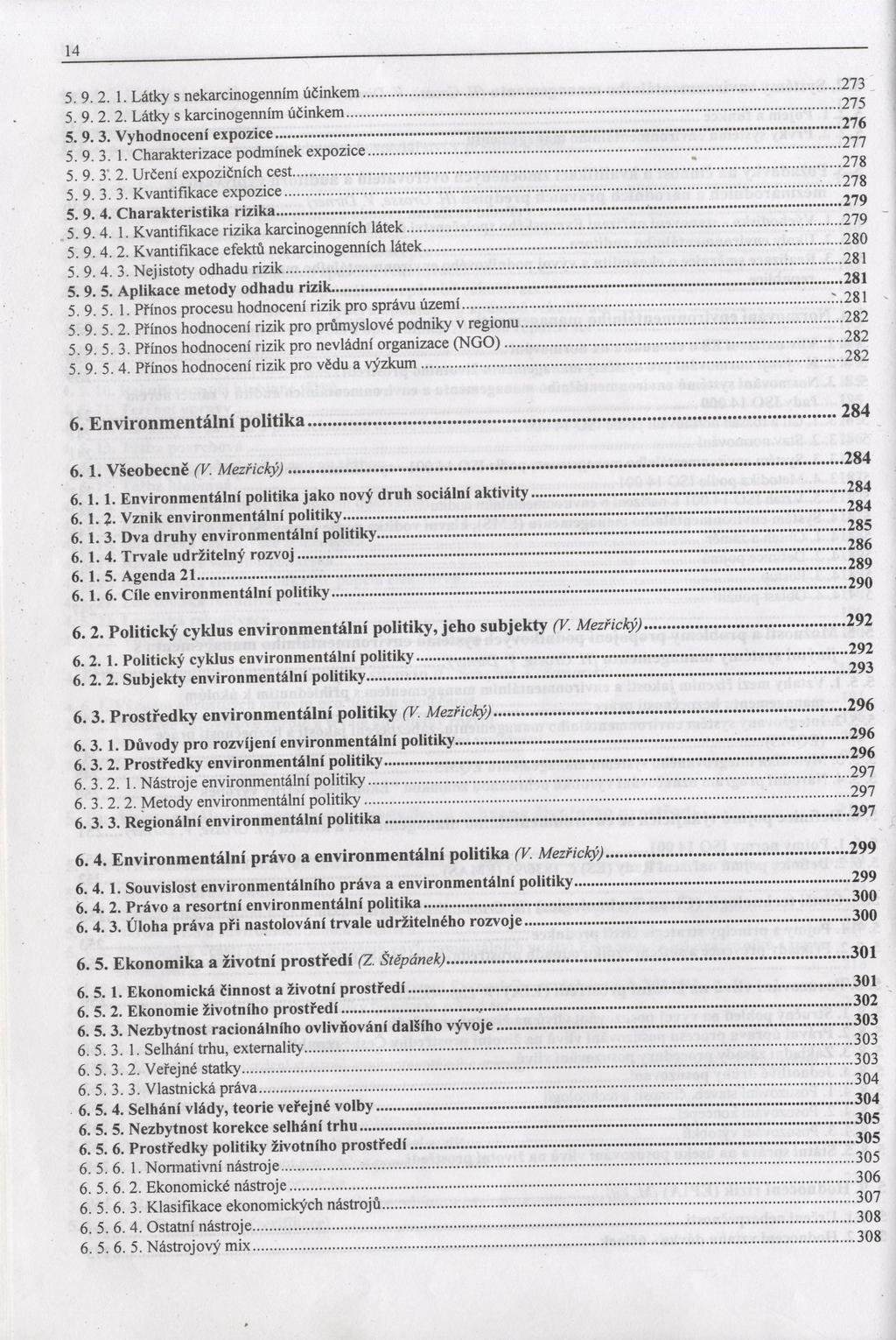 14 5. 9. 2. 1. Látky s nekarcinogermím účinkem... 5. 9. 2. 2. Látky s karcinogenním účinkem... 5. 9. 3. Vyhodnocení expozice... 5. 9. 3. 1. Charakterizace podmínek expozice... 5. 9. 3'. 2. Určení expozičních cest.