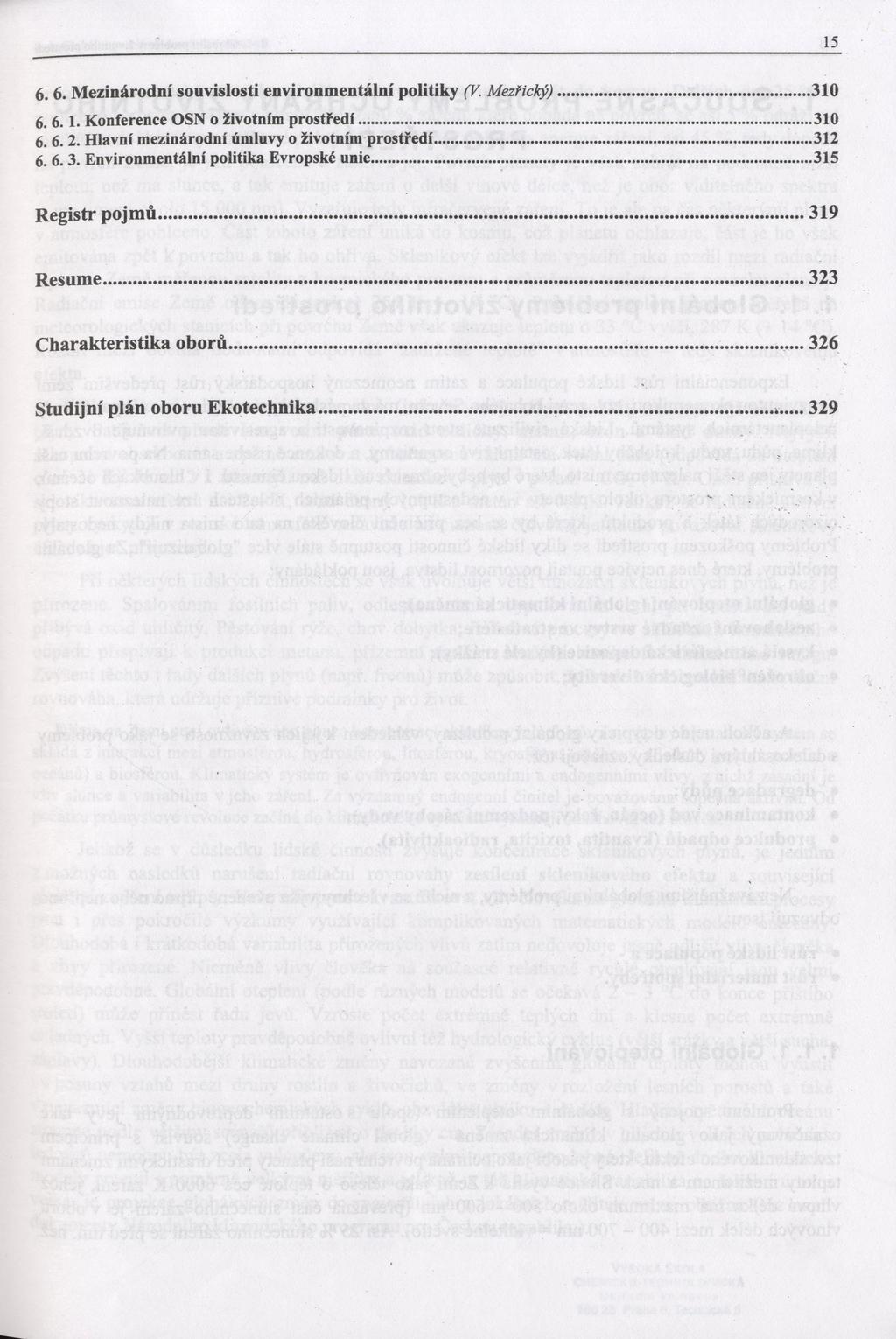 15 6. 6. Mezinárodní souvislosti environmentální politiky (V. Mezřický)... 310 6. 6. 1. Konference OSN o životním prostředí... 310 6. 6. 2.