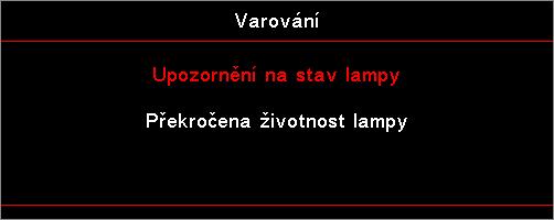 DODATKY Výměna lampy Projektor sám zjistí životnost lampy. Blíží-li se lampa ke konci své životnosti, obdržíte výstražné hlášení.