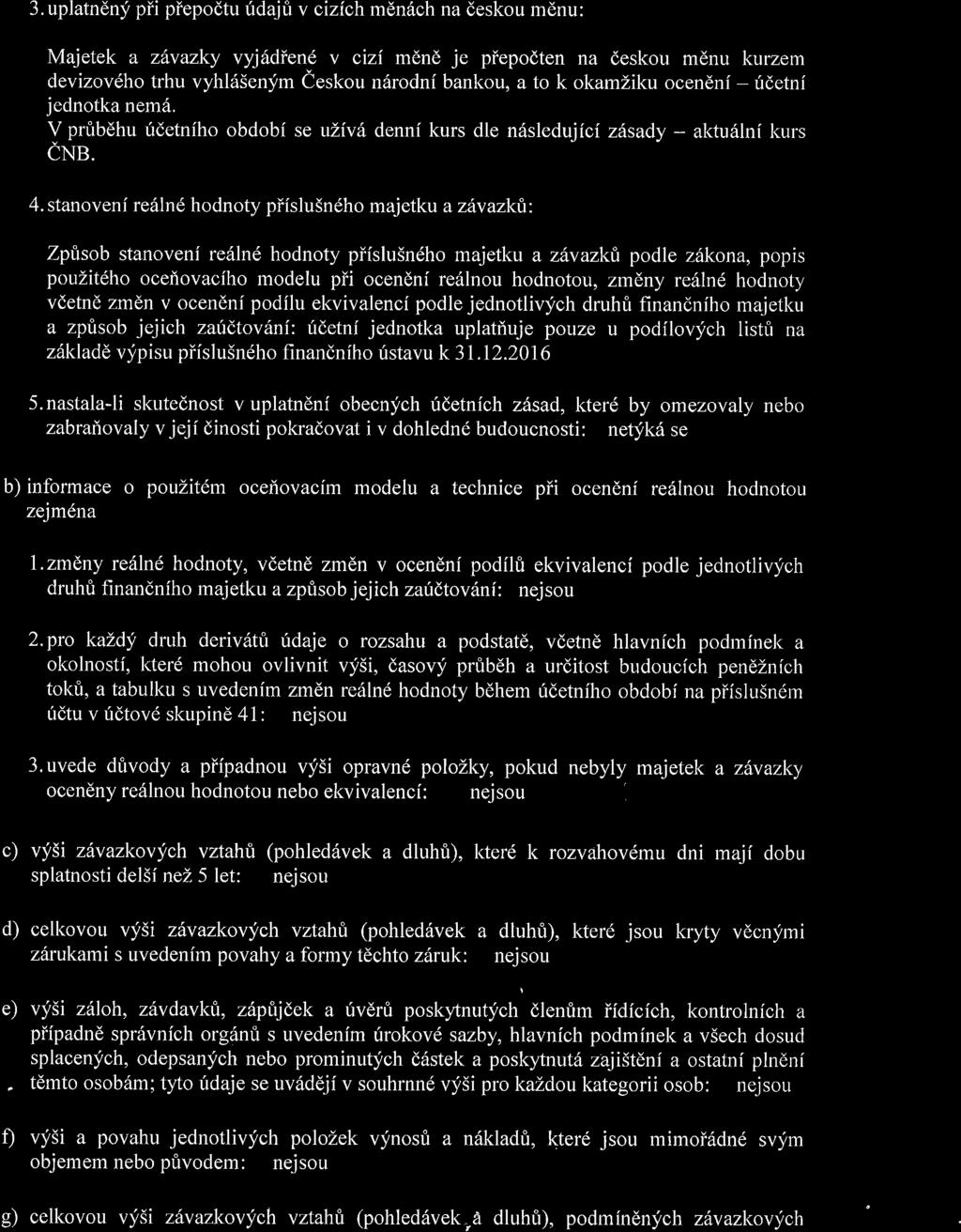 / 3. uplatndny pii piepodtu fdajri v cizich mdn6ch na deskou mdnu: Majetek a zdvazky vyj6diend v cizi mdnd je piepodten na deskou mdnu kurzem devizovdho trhu vyhlssenym eeskou ndrodni bankou, a to k