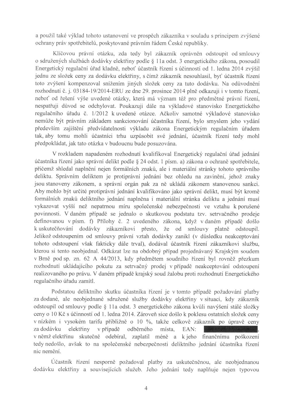 s zákona, posoudil účastník řízení sl. ledna 4 jednu ze složek ceny za dodávku elektřiny, s čímž zákazník nesouhlasil, byť účastník řízení toto snížením jiných ceny za tuto rozhodnutí č. j. ze dne 29.