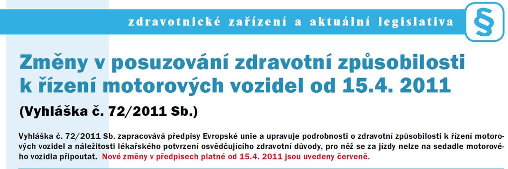 Kritéria k posuzování způsobilosti nezpůsobilosti k řízení motorových vozidel jsou dána Zákonem 277/2004 Sb.