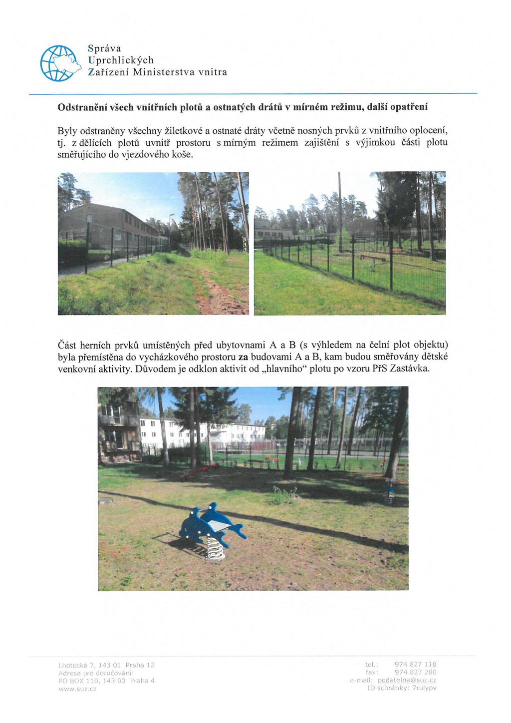 Odstranění všech vnitřních plotů a ostnatých drátů v m írném režim u, další opatření Byly odstraněny všechny žiletkové a ostnaté dráty včetně nosných prvků z vnitřního oplocení, tj.