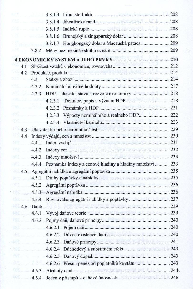 3.8.1.3 Libra šterlinků...208 3.8.1.4 Jihoafrický rand... 208 3.8.1.5 Indická rupie...208 3.8.1.6 Brunejský a singapurský d o lar...208 3.8.1.7 Hongkongský dolar a M acauská pataca... 209 3.8.2 Měny bez m ezinárodního u z n á n í.