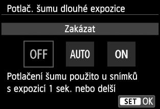 3 Nastavení potlačení šumun 2 Vyberte nastavení. Vyberte požadované nastavení a stiskněte tlačítko <0>. Obrazovka nastavení se zavře a znovu se zobrazí nabídka.