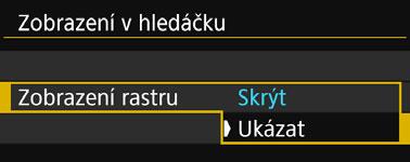 Vyberte položku [Zobrazení rastru]. Vyberte položku [Zobrazení rastru] a stiskněte tlačítko <0>. Vyberte možnost [Ukázat].