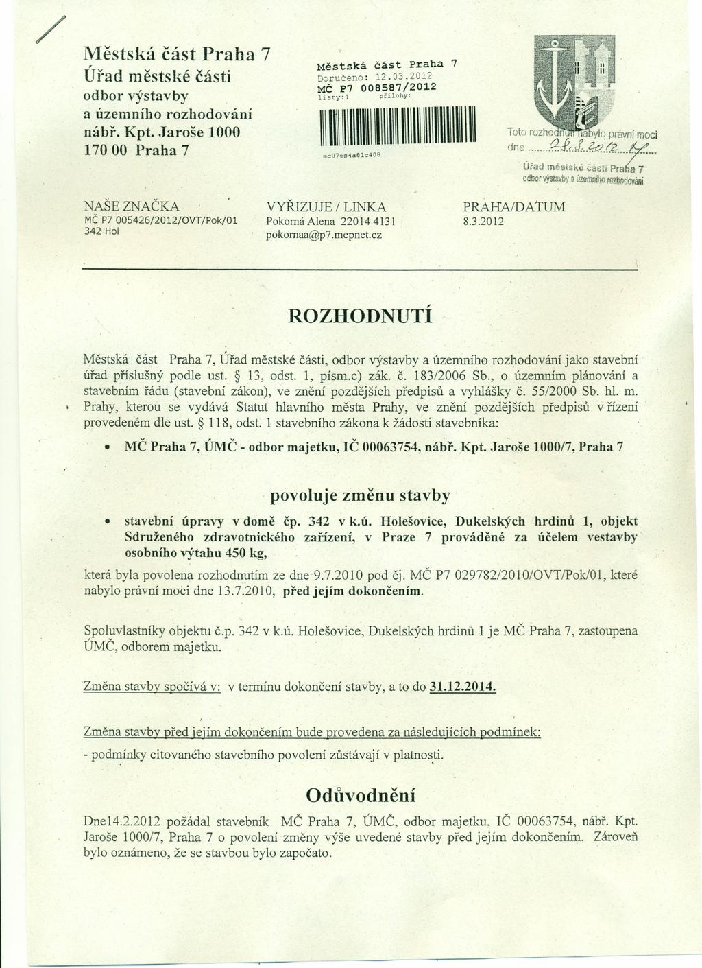 / Městská část Praha 7 Úřad městské části odbor výstavby a územního rozhodování nábř. Kpt. Jaroše 1000 170 00 Praha 7 Městská část praha 7 Doručeno: 12.03.