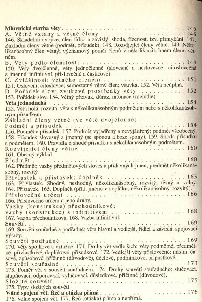 M luvnická stavba v ě t y...146 A. Větné vztahy a větné členy... 146 146. Skladební dvojice; člen řídící a závislý; shoda, řízenost, tzv, přimykání. 147. Základní členy větné (podmět, přísudek). 148.