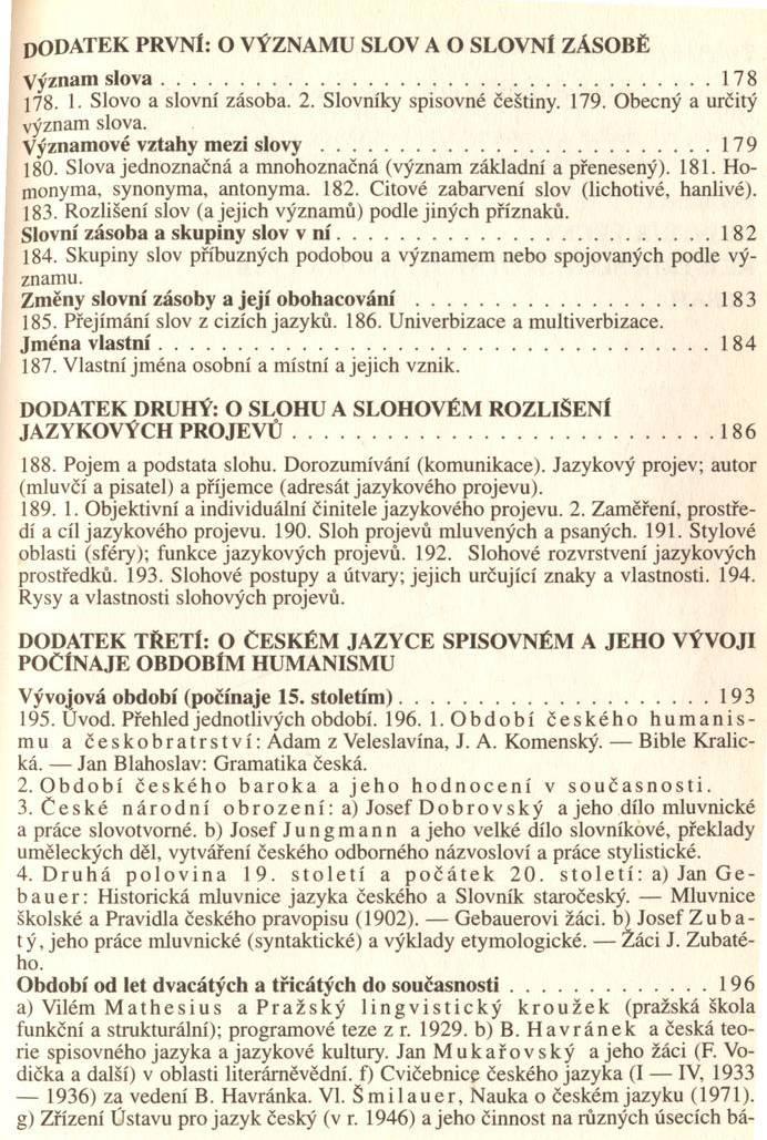 podatek PRVNÍ: O VÝZNAMU SLOV A O SLOVNÍ ZÁSOBĚ V ýznam s lo v a... 178 178. 1. Slovo a slovní zásoba. 2. Slovníky spisovné češtiny. 179. Obecný a určitý význam slova.