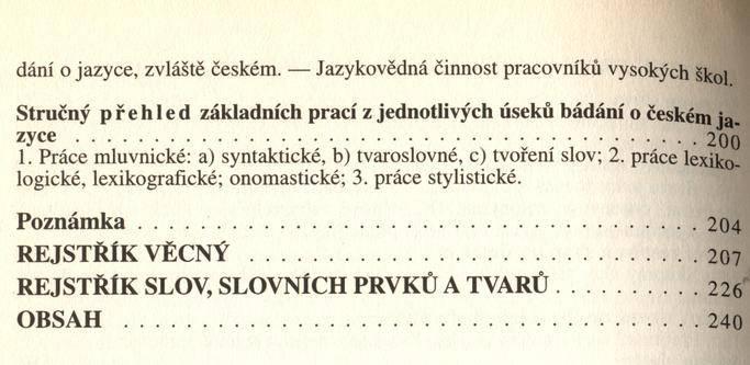 dání o jazyce, zvláště českém. Jazykovědná činnost pracovníků vysokých škol Stručný přehled základních prací z jednotlivých úseků bádání o českém jaz y c e 200 1.