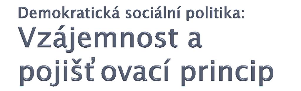 Vzájemnost (svépomocná solidarita): rovnoprávné vztahy zaloţené na vědomí sounáleţitosti, v nichţ se ze společných prostředků rozděluje pomoc těm, kteří ji