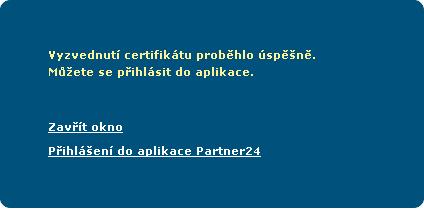 Vyzvednutí certifikátu proběhlo Zavřít okno Přihlášení do aplikace Partner24 Certificate collection has succeeded. You can log into the application.