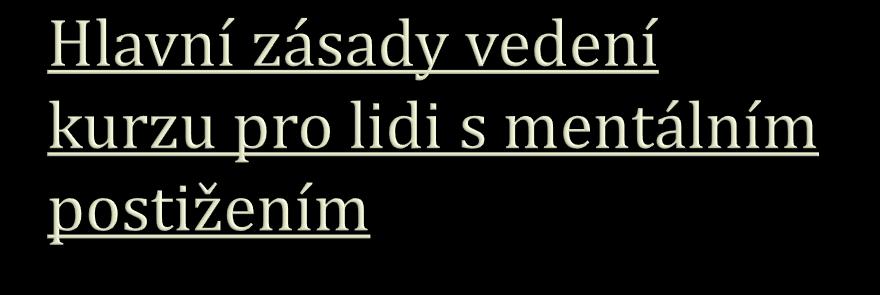 Pokud je to možné, je dobré ukázat všechny dovednosti na konkrétním cvičení (ukázka, vyzkoušet si to). To trvá více času. Praxe je lepší než teorie.