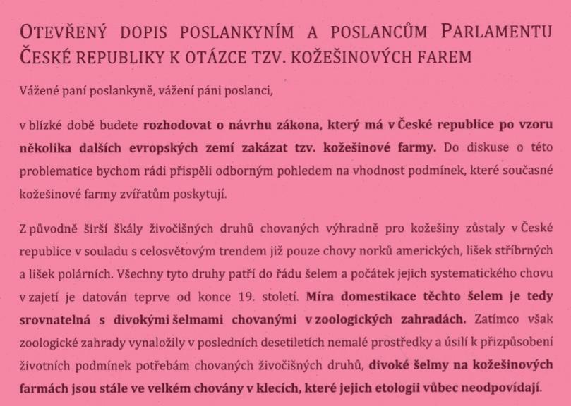 Není naší ambicí posuzovat etickou otázku, zda je v principu akceptovatelné chovat a usmrcovat zvířata výhradně kvůli kožešinám.