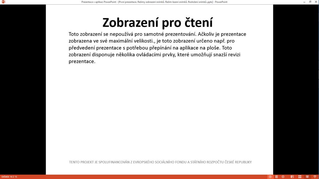 Zobrazení pro čtení Toto zobrazení se nepoužívá pro samotné prezentování. Ačkoliv je prezentace zobrazena ve své maximální velikosti., je toto zobrazení určeno např.