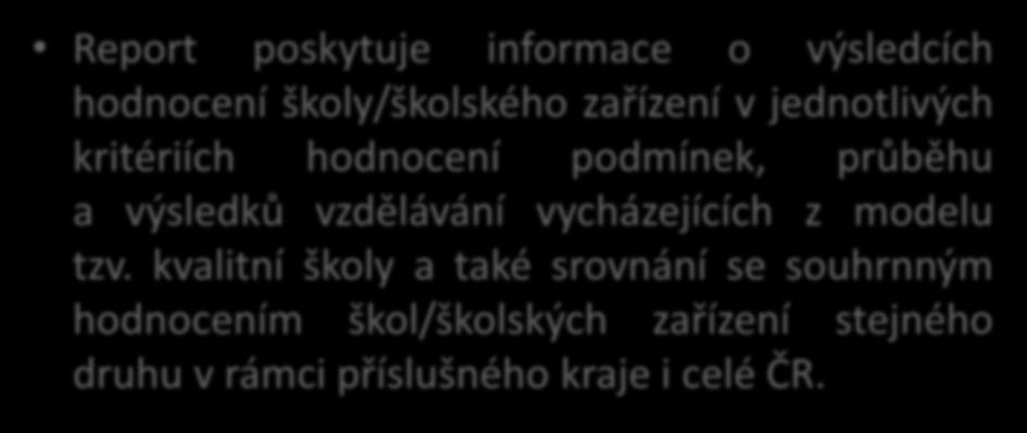 Kriteriální hodnocení školy (MŠ, ZŠ, SŠ, ZUŠ, SVČ) Report poskytuje informace o výsledcích hodnocení školy/školského zařízení v jednotlivých kritériích hodnocení podmínek, průběhu