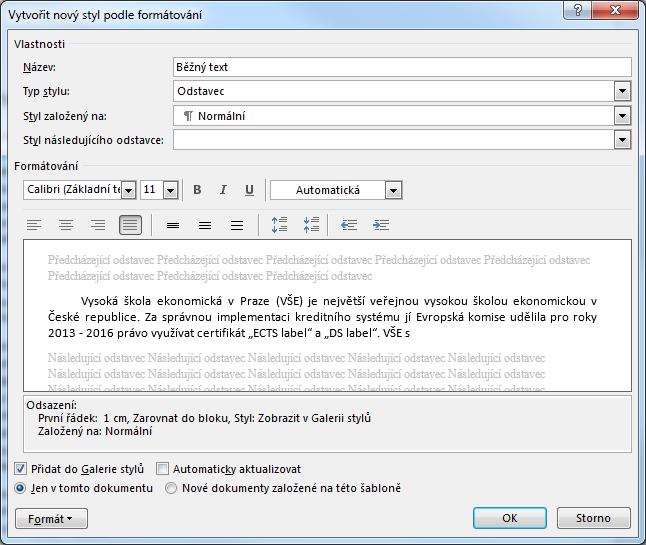 7 Word 116 OBR. 7-2: VYTVOŘENÍ UŽIVATELSKÉHO STYLU BĚŽNÝ TEXT Použití stylu Úprava stylu Odrážky Styl založený na Uživatelský styl můžeme použít stejně jako připravený styl.