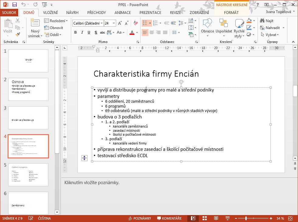 8 PowerPoint 127 Přihlášení 8 PowerPoint Program PowerPoint od firmy Microsoft je nejčastěji používaným programem pro vytváření a promítání prezentací.