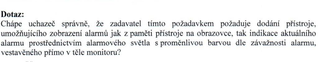 DOTAZ 3 ODPOVĚĎ 3 Zadavatel definoval požadavek obecně na zobrazení všech vzniklých událostí alarmových stavů, neboť možnost zobrazení alarmů z paměti a indikaci aktuálního alarmu prostřednictvím