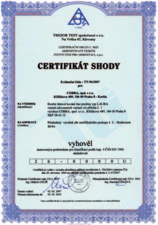 CERTIFIKACE CERTIFIKÁTY Firma klade důraz na neustále zlepšující se kvalitu výrobků odpovídajících norem a nařízení Evropské unie.